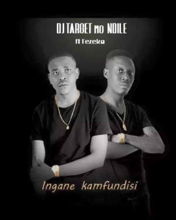 DJ Target No Ndile - Ingane Kamfundisi ft. Fezeka